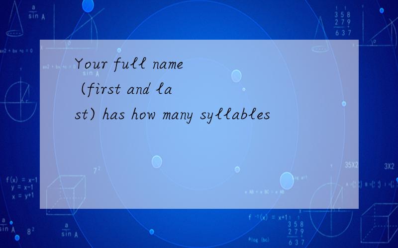 Your full name (first and last) has how many syllables