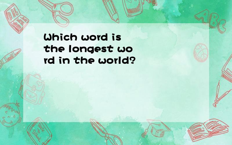 Which word is the longest word in the world?