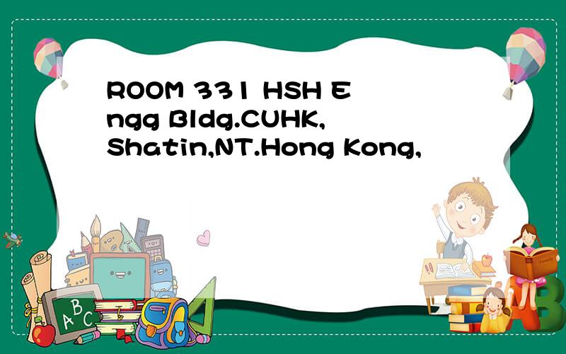 ROOM 331 HSH Engg Bldg.CUHK,Shatin,NT.Hong Kong,