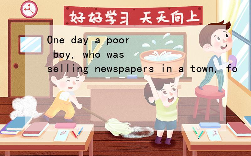 One day a poor boy, who was selling newspapers in a town, fo