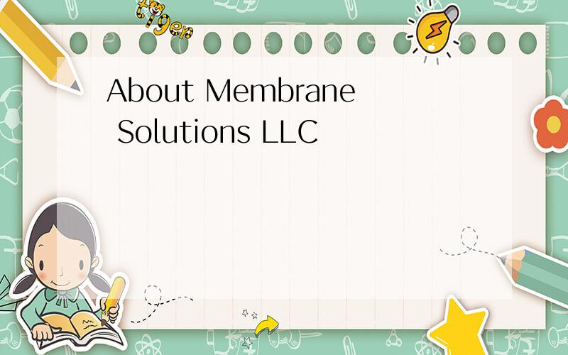 About Membrane Solutions LLC
