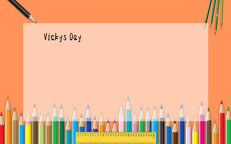Vickys Day
