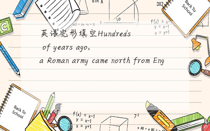 英语完形填空Hundreds of years ago,a Roman army came north from Eng