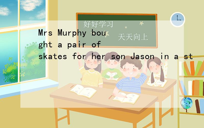 Mrs Murphy bought a pair of skates for her son Jason in a st