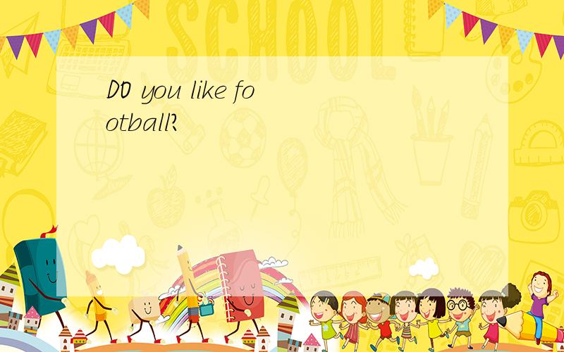 DO you like football?