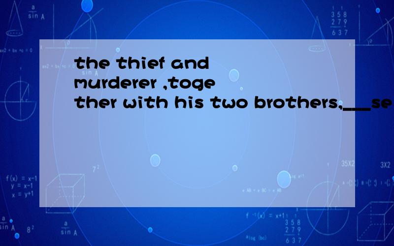 the thief and murderer ,together with his two brothers,___se