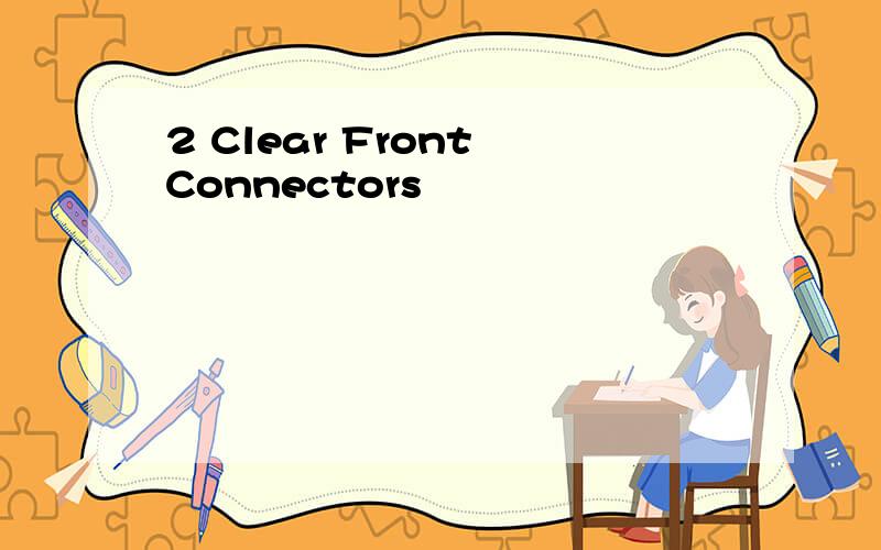 2 Clear Front Connectors