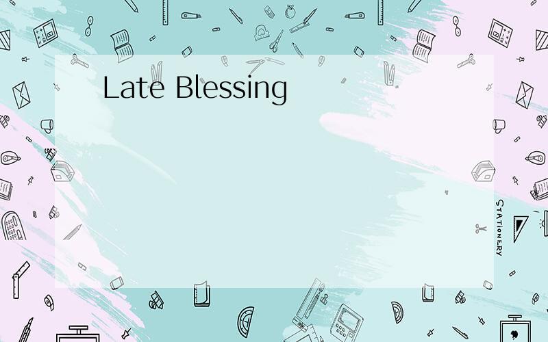 Late Blessing