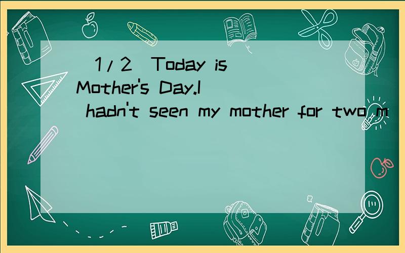 (1/2)Today is Mother's Day.I hadn't seen my mother for two m