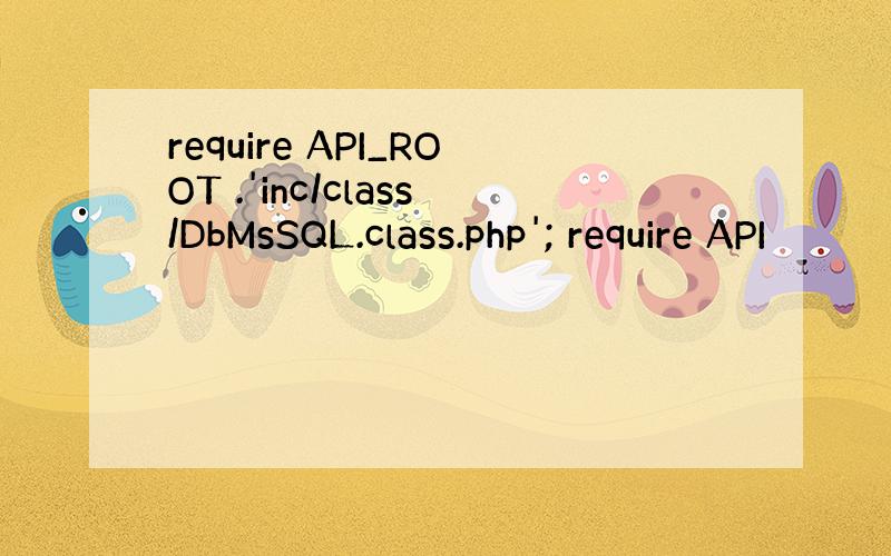 require API_ROOT .'inc/class/DbMsSQL.class.php'; require API