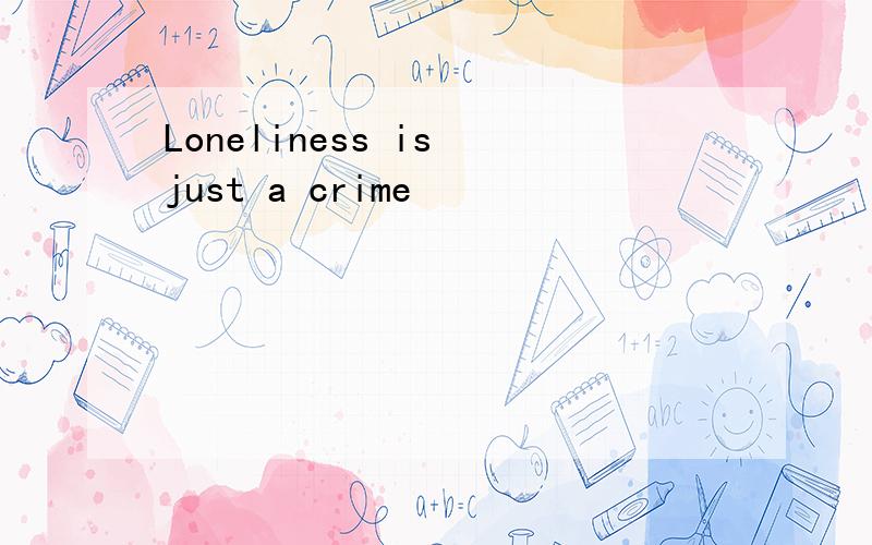 Loneliness is just a crime