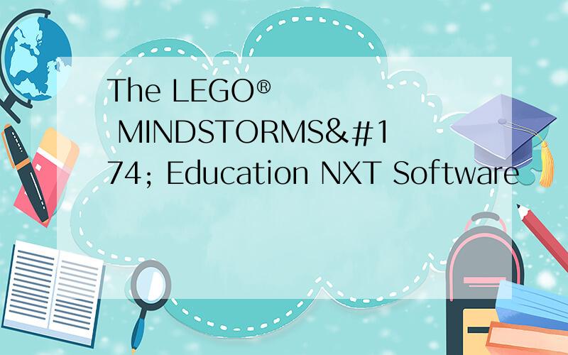 The LEGO® MINDSTORMS® Education NXT Software