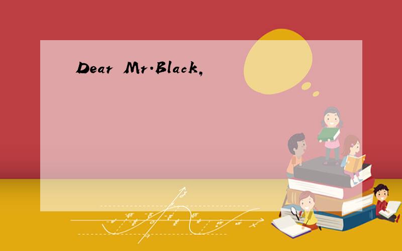 Dear Mr.Black，