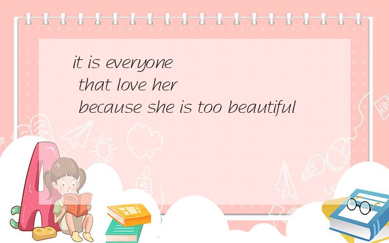 it is everyone that love her because she is too beautiful