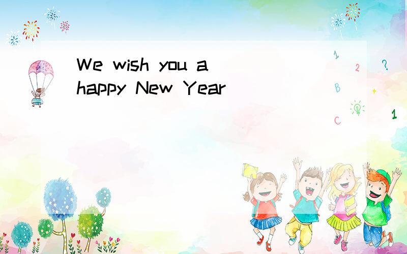We wish you a happy New Year