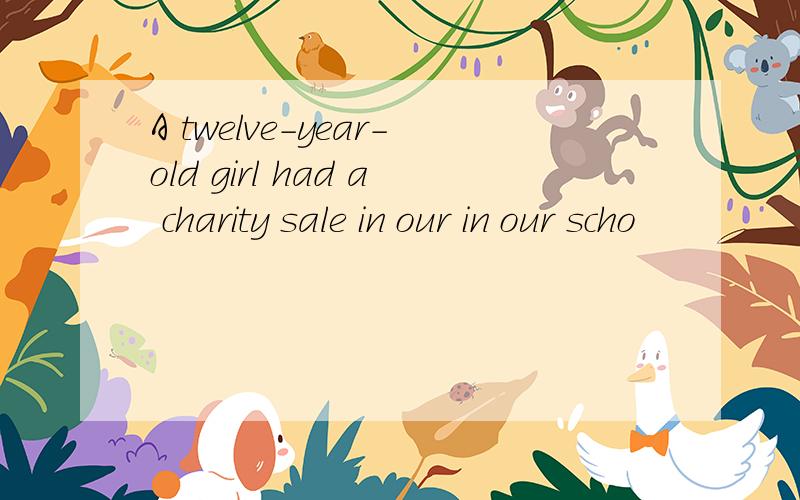 A twelve-year-old girl had a charity sale in our in our scho