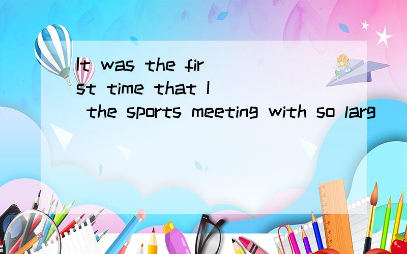 It was the first time that I the sports meeting with so larg