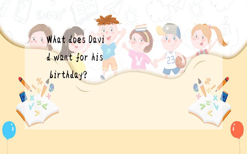 What does David want for his birthday?