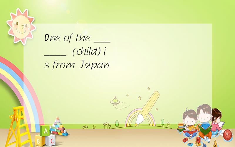 One of the _______ (child) is from Japan