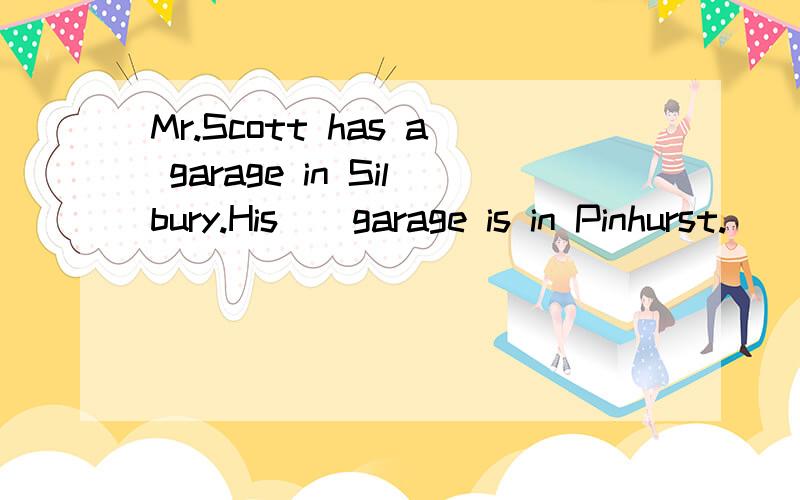 Mr.Scott has a garage in Silbury.His__garage is in Pinhurst.