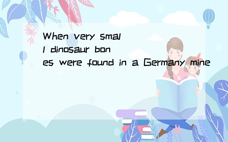 When very small dinosaur bones were found in a Germany mine