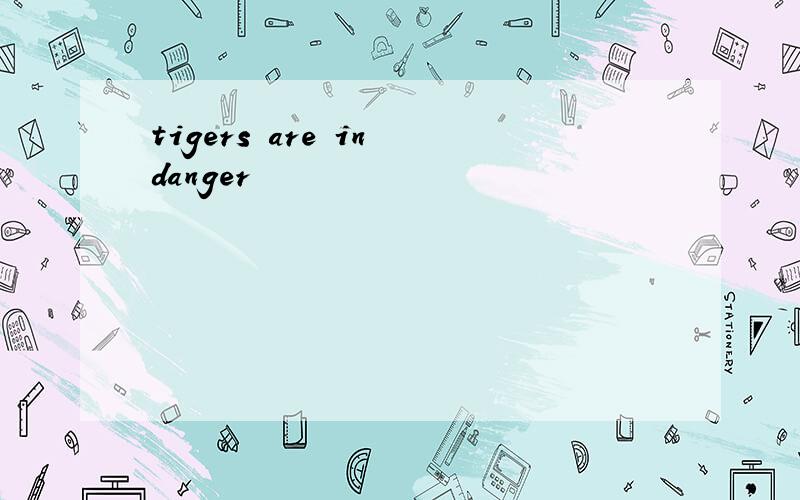 tigers are in danger