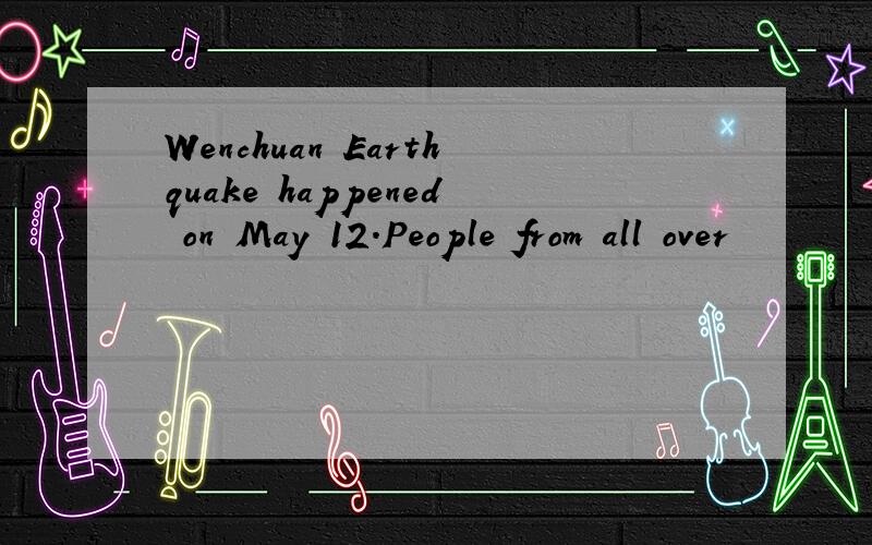 Wenchuan Earthquake happened on May 12.People from all over
