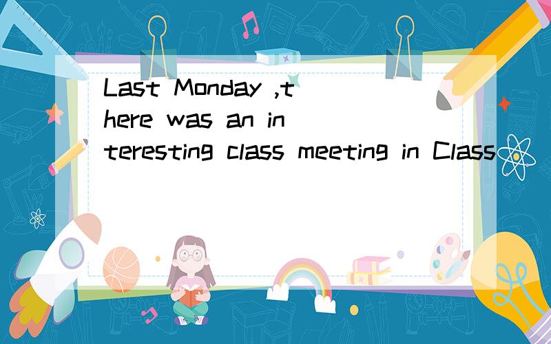 Last Monday ,there was an interesting class meeting in Class
