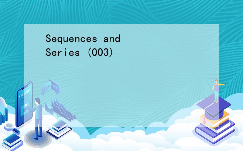 Sequences and Series (003)