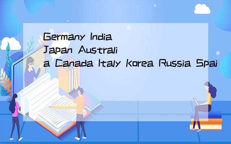 Germany India Japan Australia Canada Italy Korea Russia Spai