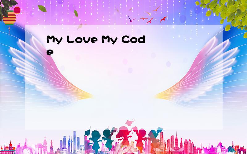 My Love My Code