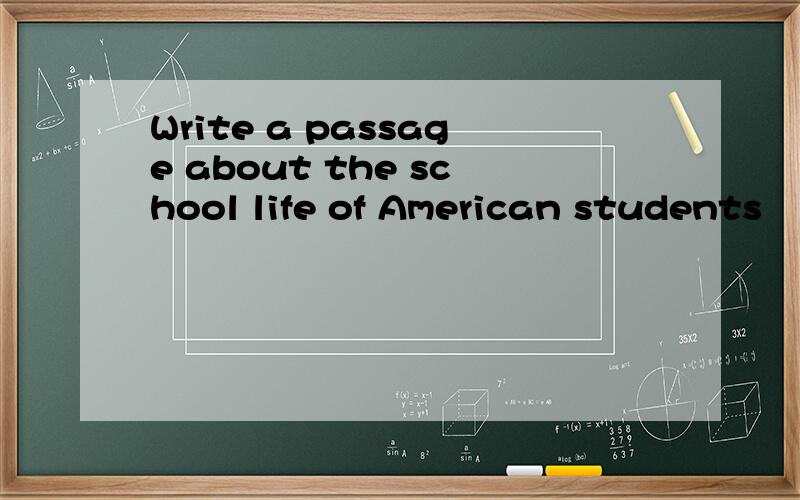 Write a passage about the school life of American students