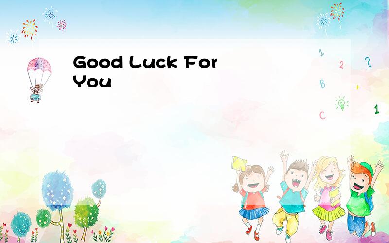 Good Luck For You