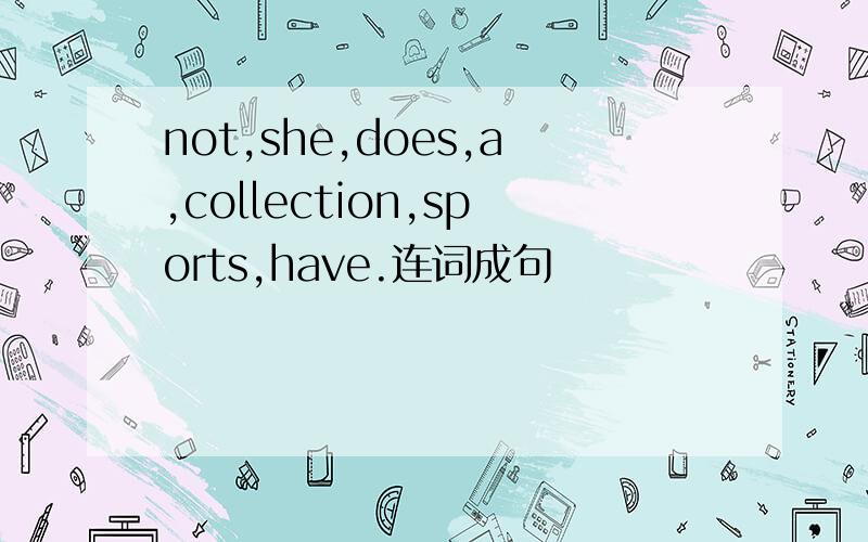 not,she,does,a,collection,sports,have.连词成句