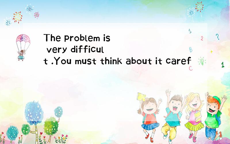 The problem is very difficult .You must think about it caref