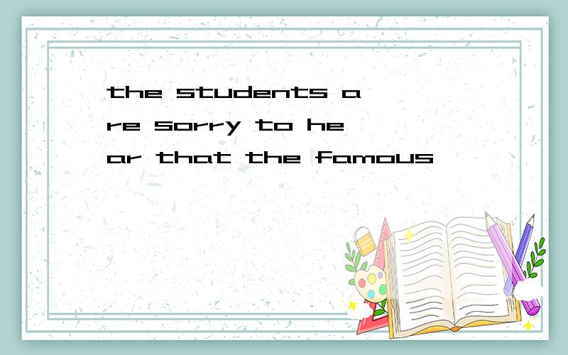 the students are sorry to hear that the famous