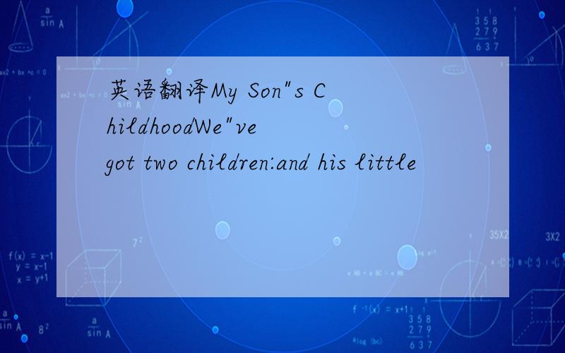 英语翻译My Son