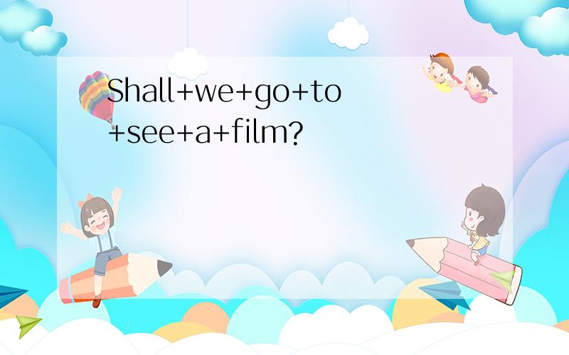 Shall+we+go+to+see+a+film?