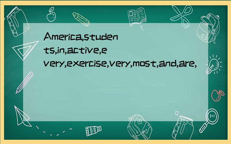 America,students,in,active,every,exercise,very,most,and,are,