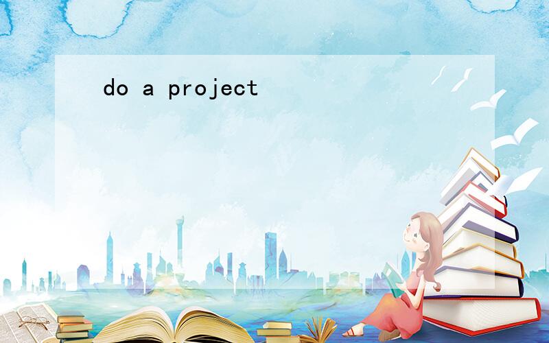 do a project