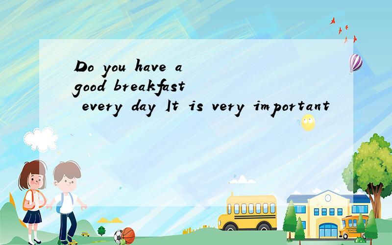 Do you have a good breakfast every day It is very important
