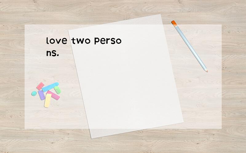 love two persons.