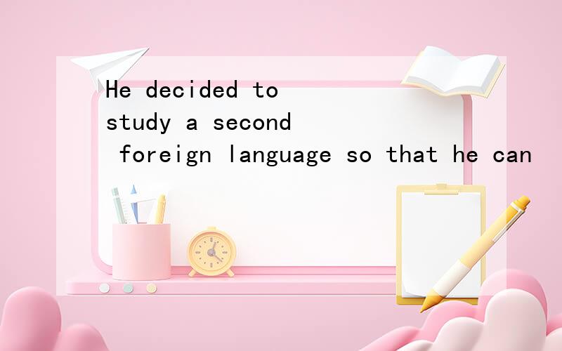 He decided to study a second foreign language so that he can