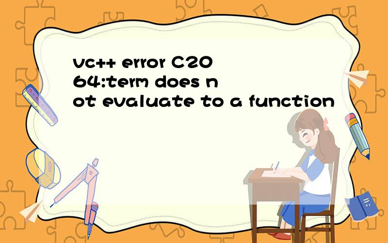 vc++ error C2064:term does not evaluate to a function