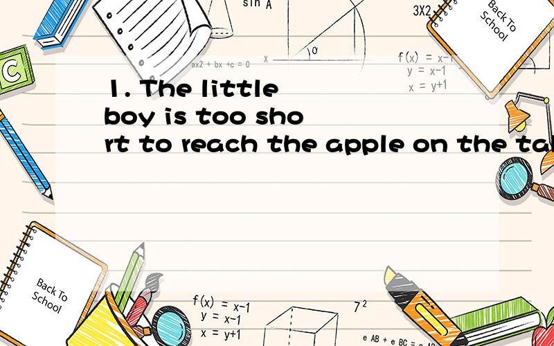 1. The little boy is too short to reach the apple on the tab