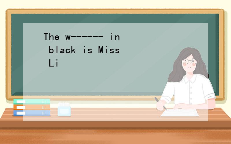 The w------ in black is Miss Li