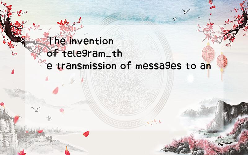The invention of telegram_the transmission of messages to an