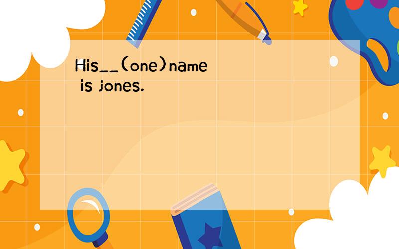 His__(one)name is jones.