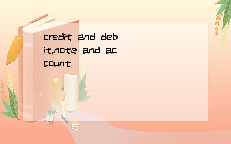 credit and debit,note and account