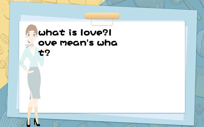 what is love?love mean's what?